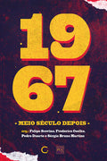 1967 – meio século depois – Felipe Scovino, Pedro Duarte, Frederico Coelho e Sérgio Bruno Martins (orgs.)