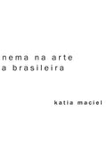 A ideia do cinema na arte contemporânea brasileira – Katia Maciel