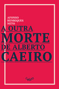 A outra morte de Alberto Caeiro – Afonso Henriques Neto