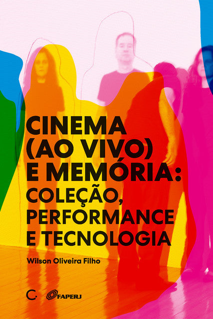 Cinema (ao vivo) e memória: coleção, performance e tecnologia – Wilson Oliveira Filho