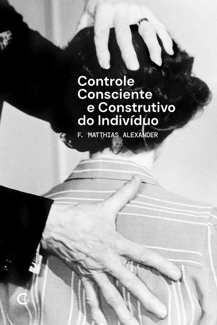 Controle consciente e construtivo do indivíduo – F. Matthias Alexander