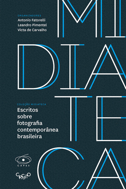 Escritos sobre fotografia contemporânea brasileira – Antonio Fatorelli, Leandro Pimentel, Victa de Carvalho (orgs).