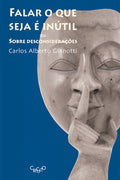 Falar o que seja é inútil – ou sobre desconsiderações – Carlos Alberto Gianotti