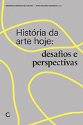 História da arte hoje: desafios e perspectivas – Vera Beatriz Siqueira e Maurício Barros de Castro (orgs)