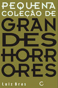 Pequena coleção de grandes horrores – Luiz Brás