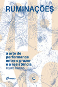Ruminações – A arte de performance entre o prazer e a resitência – Felipe Ribeiro