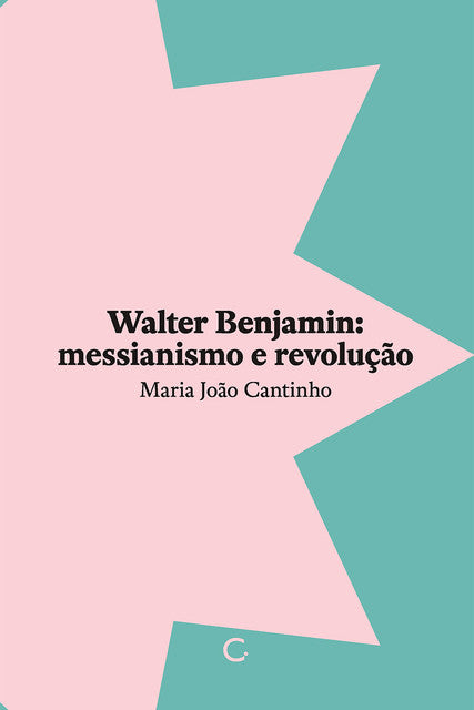 Walter Benjamim: messianismo e revolução – Maria João Cantinho