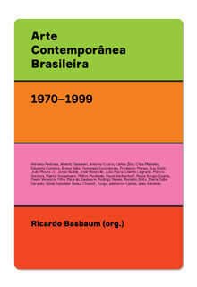 Arte Contemporânea Brasileira (1970-1999) – texturas, dicções, ficções, estratégias – Ricardo Basbaum (org).