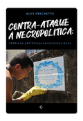 Contra-ataque à necropolítica – Alex Frechette