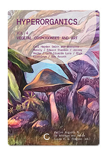Hyperorganics 4: vegetal cosmogonies and art –  Carl Hayden Smith and Roseanne Wakely / Edward Shanken / Jeremy Narby / Luis Eduardo Luna / Olga Kisseleva / Roy Ascott