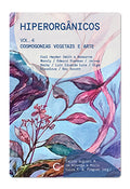 Hiperorgânicos 4: cosmogonias vegetais e arte – Carl Hayden Smith e Roseanne Wakely / Edward Shanken / Jeremy Narby / Luis Eduardo Luna / Olga Kisseleva / Roy Ascott