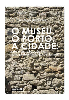 O museu, o porto, a cidade: arte e gentrificação na zona portuária do Rio de Janeiro – Luiz Sérgio de Oliveira