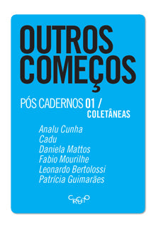 Outros Começos – Analu Cunha, Cadu, Daniela Mattos, Fabio Mourilhe, Leonardo Bertolossi e Patrícia Guimarães