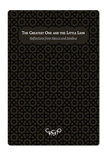 The Greatest One and the Little Lion: Reflections from Mecca and Medina – Fernando Del Canto