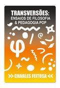 Transversões: ensaios de filosofia e pedagogia pop – Charles Feitosa