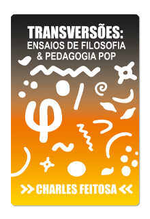 Transversões: ensaios de filosofia e pedagogia pop – Charles Feitosa